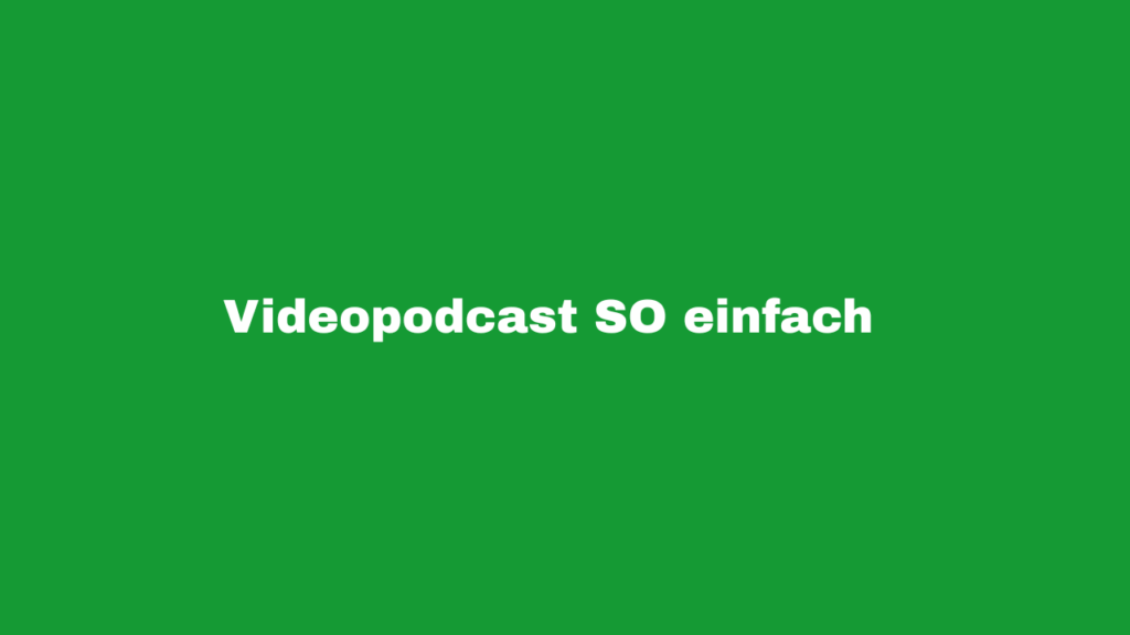 Videopodcast drehen und schneiden
