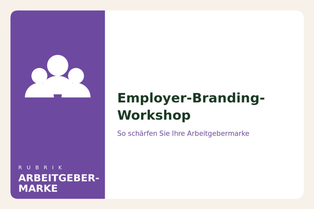 Employer-Branding-Workshop – Arbeitgebermarke gemeinsam erarbeiten